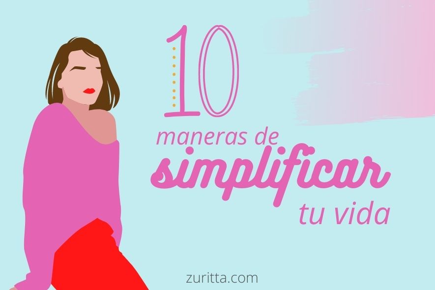 10 maneras de simplificar tu vida